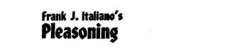 FRANK J. ITALIANO'S PLEASONING logo