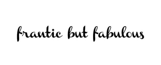 FRANTIC BUT FABULOUS logo