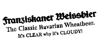 FRANZISKANER WEISSBIER THE CLASSIC BAVARIAN WHEATBEER. IT'S CLEAR WHY IT'S CLOUDY! logo