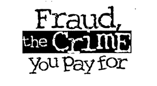 FRAUD THE CRIME YOU PAY FOR logo