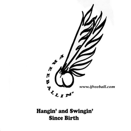 FREE BALLIN' HANGIN' AND SWINGIN' SINCE BIRTH WWW.IFREEBALL.COM logo