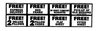 FREE! EXPRESS DELIVERY FREE! BED FRAME FREE! 90 NIGHT COMFORT GUARANTEE FREE! PICK-UP OF OLD BEDDING (EXCLUDES WATERBEDS) FREE! 2 DELUXE PILLOWS FREE! 2 PILLOW CASES FREE! FLAT SHEET FREE! FITTED SHEET logo