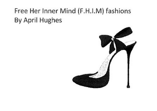 FREE HER INNER MIND (F.H.I.M) FASHIONS BY APRIL HUGHES logo