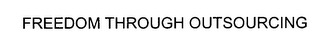 FREEDOM THROUGH OUTSOURCING
