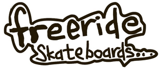 FREERIDE SKATEBOARDS . . .