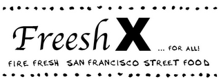 FREESHX ... FOR ALL! FIRE FRESH SAN FRANCISCO STREET FOOD logo