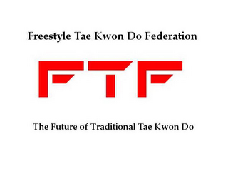 FREESTYLE TAE KWON DO FEDERATION FTF THE FUTURE OF TRADITIONAL TAE KWON DO logo