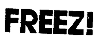 FREEZ!
