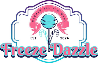 FREEZE DAZZLE CRUNCH ALL YOU WANT EST. 2024 logo