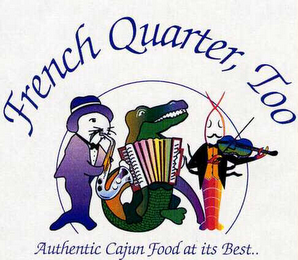 FRENCH QUARTER, TOO AUTHENTIC CAJUN FOOD AT ITS BUST.. logo