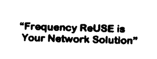 "FREQUENCY REUSE IS YOUR NETWORK SOLUTION" logo