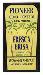 FRESCA BRISA PIONEER ODOR CONTROL 100% NATURAL SIMPLE AND EFFECTIVE BIODEGRADABLE UNSCENTED 60 SECONDS ODOR OFF NON-TOXIC - NON CAUSTIC 6 FL. OZ. logo