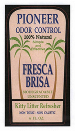 FRESCA BRISA PIONEER ODOR CONTROL SIMPLE AND EFFECTIVE 100% NATURAL BIODEGRADABLE UNSCENTED KITTY LITTER REFRESHER NON TOXIC -  NON CAUSTIC 6 FL. OZ. logo