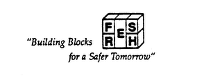 FRESH "BUILDING BLOCKS FOR A SAFER TOMORROW"