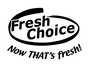 FRESH CHOICE NOW THAT'S FRESH! logo