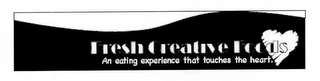 FRESH CREATIVE FOODS AN EATING EXPERIENCE THAT TOUCHES THE HEART. logo