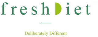 FRESH DIET DELIBERATELY DIFFERENT