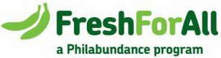 FRESH FOR ALL A PHILABUNDANCE PROGRAM