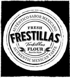 FRESH FRESTILLAS TORTILLAS FLOUR BURRITO STYLE AUTENTICO SABOR MEXICANO AUTHENTIC MEXICAN TASTE logo