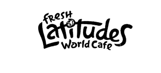 FRESH LATITUDES WORLD CAFE logo