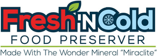 FRESH 'N COLD FOOD PRESERVER MADE WITH THE WONDER MINERAL "MIRACLITE" logo
