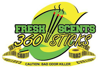 FRESH SCENTS 360 STICKS CAUTION CAUTION CAUTION CAUTION CAUTION: BAD ODOR KILLER CAUTION CAUTION CAUTION CAUTION logo