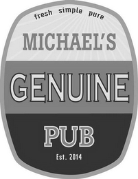 FRESH SIMPLE PURE MICHAEL'S GENUINE PUB EST. 2014 logo