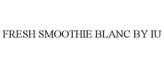 FRESH SMOOTHIE BLANC BY IU logo