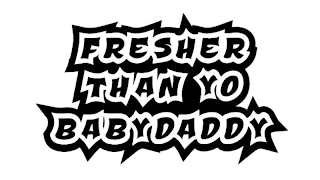 FRESHER THAN YO BABY DADDY logo