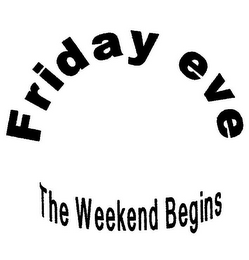 FRIDAY EVE THE WEEKEND BEGINS logo
