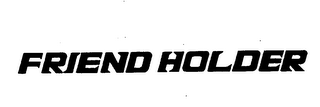 FRIEND HOLDER