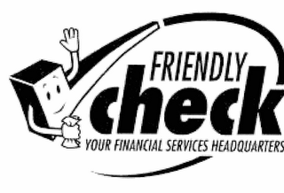 FRIENDLY CHECK YOUR FINANCIAL SERVICES HEADQUARTERS logo
