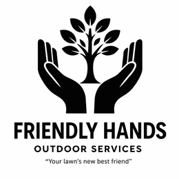 FRIENDLY HANDS OUTDOOR SERVICES “YOUR LAWN’S NEW BEST FRIEND”