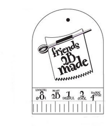 FRIENDS 2B MADE LOOKING GR8T MEANT 2B 1DERFUL 2COOL FRIENDS 4EVER logo