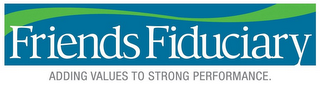 FRIENDS FIDUCIARY ADDING VALUES TO STRONG PERFORMANCE logo