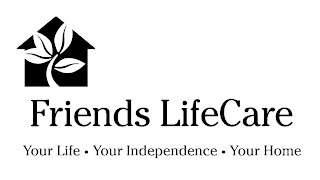 FRIENDS LIFECARE YOUR LIFE · YOUR INDEPENDENCE · YOUR HOME logo