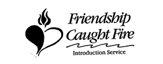 FRIENDSHIP CAUGHT FIRE INTRODUCTION SERVICE logo