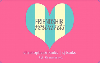 FRIENDSHIP REWARDS CHRISTOPHER & BANKS CJ BANKS LIFE. YOU WEAR IT WELL. logo