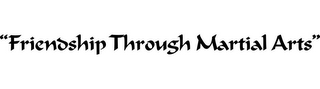 "FRIENDSHIP THROUGH MARTIAL ARTS" logo