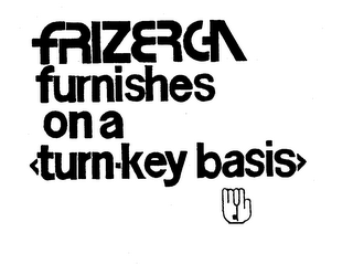 FRIZERGA FURNISHES ON A TURN-KEY BASIS