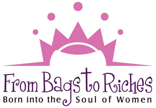 FROM BAGS TO RICHES BORN INTO THE SOUL OF WOMEN logo