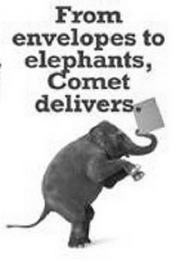FROM ENVELOPES TO ELEPHANTS, COMET DELIVERS. logo