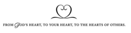 FROM GOD'S HEART, TO YOUR HEART, TO THE HEARTS OF OTHERS. logo