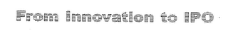 FROM INNOVATION TO IPO logo