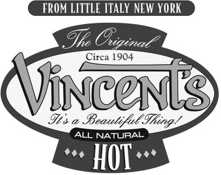 FROM LITTLE ITALY NEW YORK THE ORIGINALCIRCA 1904 VINCENT'S IT'S A BEAUTIFUL THING! ALL NATURAL HOT logo