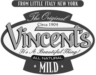 FROM LITTLE ITALY NEW YORK THE ORIGINALCIRCA 1904 VINCENT'S IT'S A BEAUTIFUL THING! ALL NATURAL MILD logo