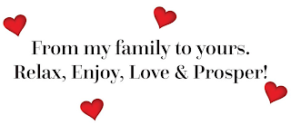 FROM MY FAMILY TO YOURS. RELAX, ENJOY, LOVE & PROSPER! logo