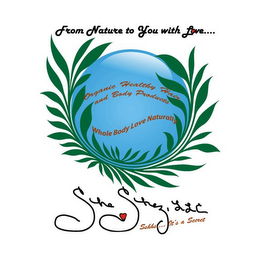 FROM NATURE TO YOU WITH LOVE.... ORGANIC HEALTHY HAIR AND BODY PRODUCTS WHOLE BODY LOVE NATURALLY SHE SHEZ, LLC SSHHS... IT'S A SECRET logo