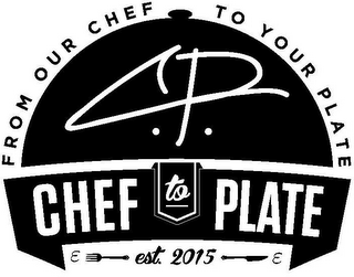 FROM OUR CHEF TO YOUR PLATE C.P. CHEF TO PLATE E EST. 2015 E logo