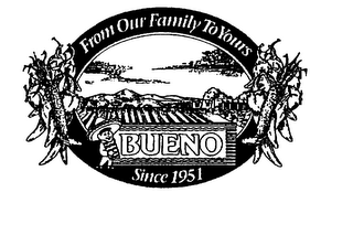 FROM OUR FAMILY TO YOURS BUENO SINCE 1951 logo